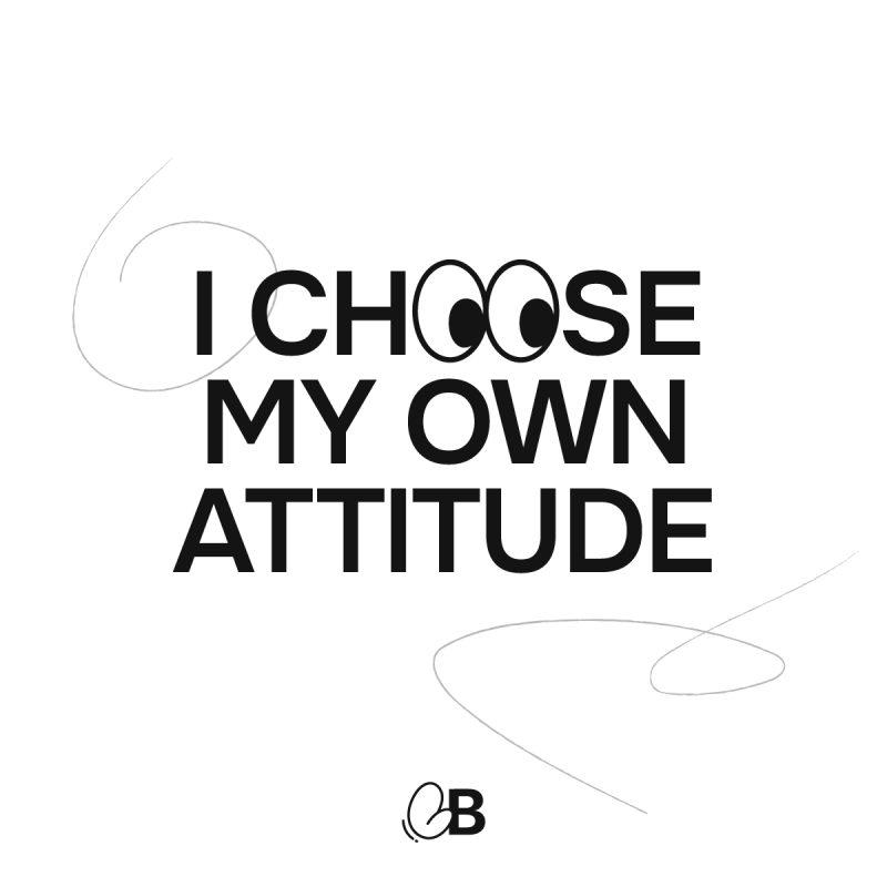 I choose my own attitude