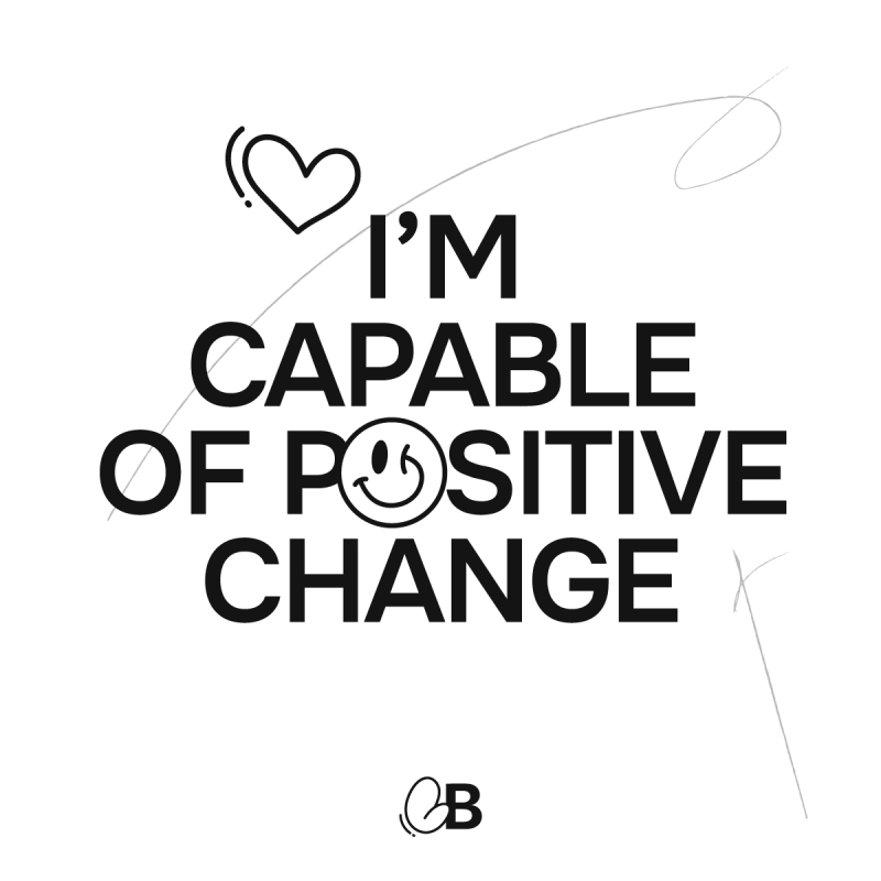 I'm capable of positive change