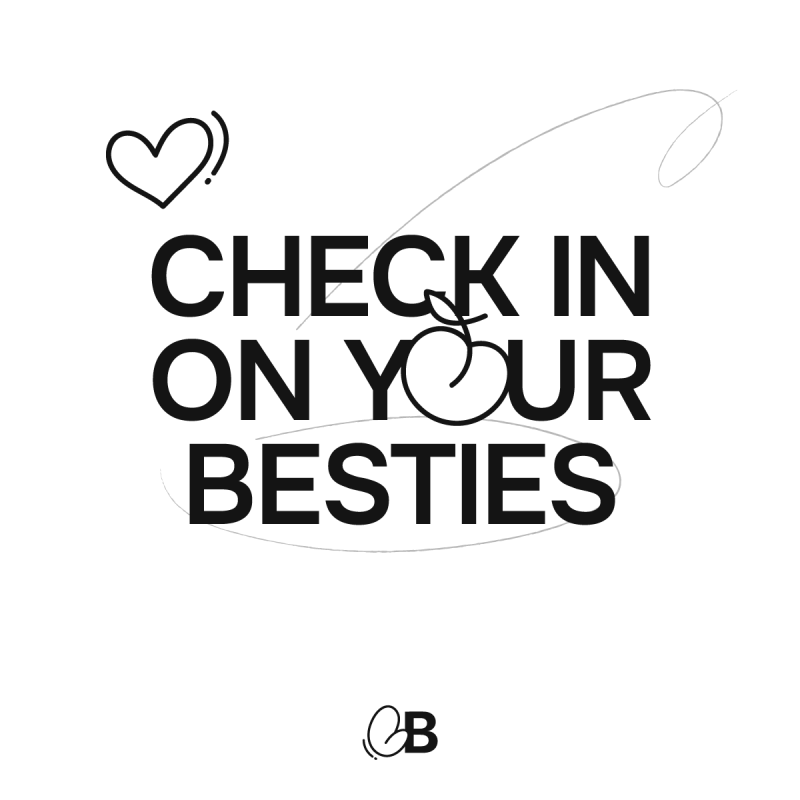 Check in on your besties
