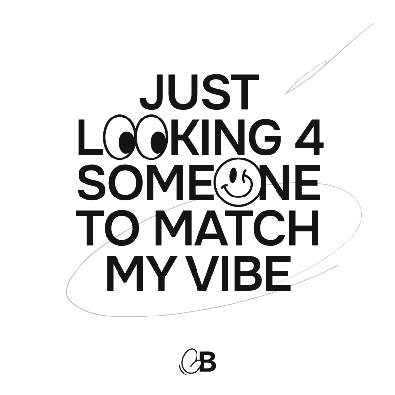 Just looking 4 someone to match my vibe