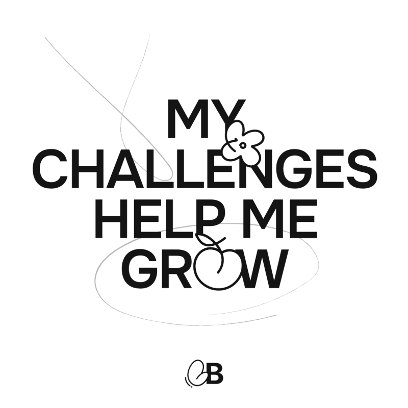 My challenges help me grow