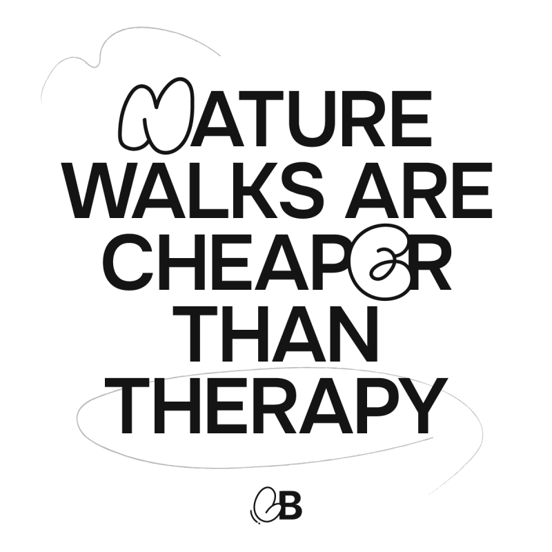 Nature walks are cheaper than therapy