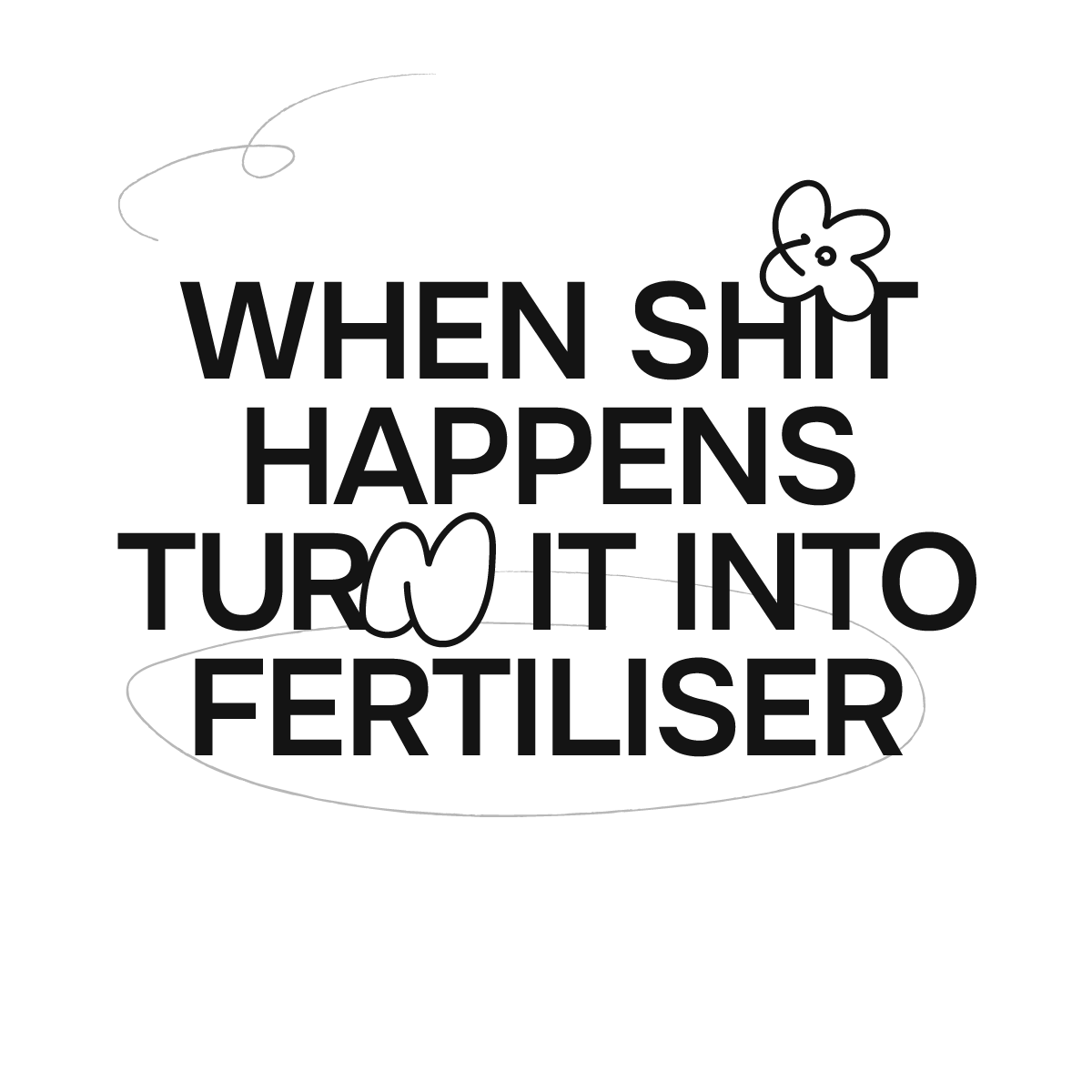 Love Better Loading Screen Affirmation when shit happens turn it into fertiliser